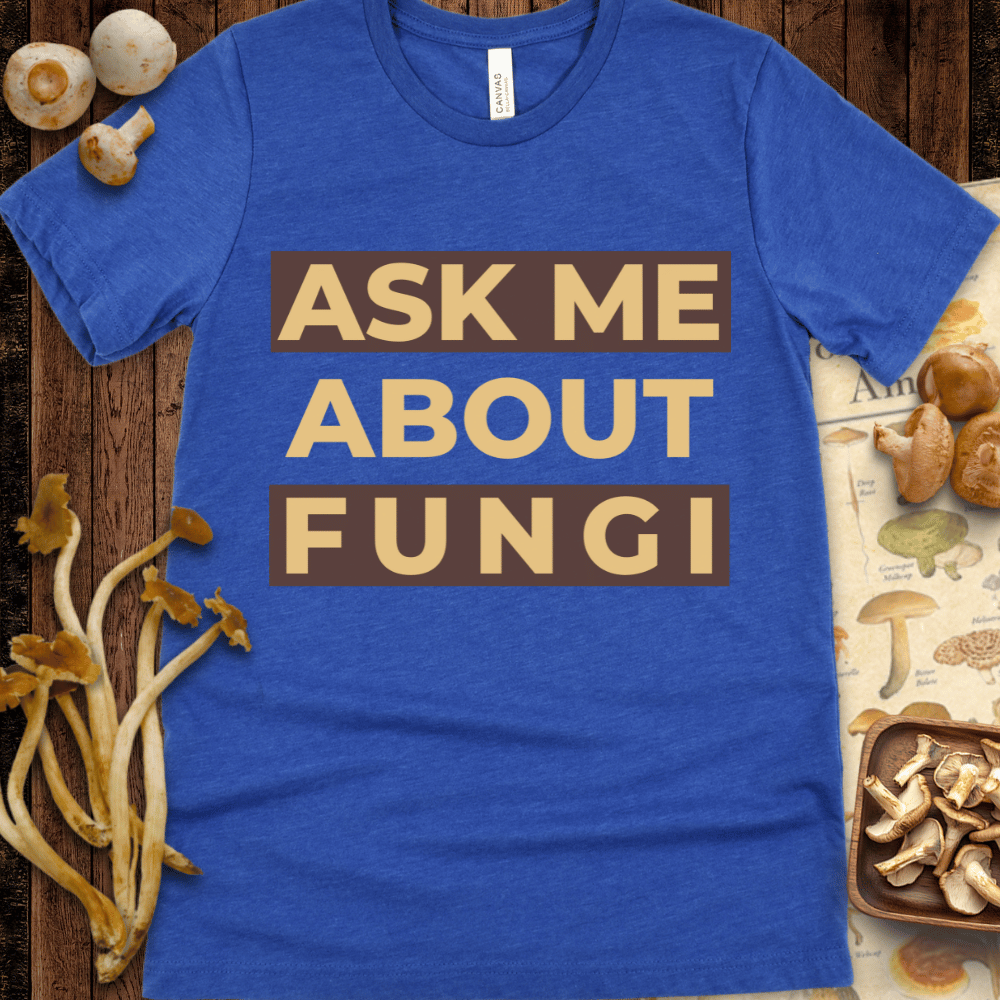 Ask Me About Fungi Tee