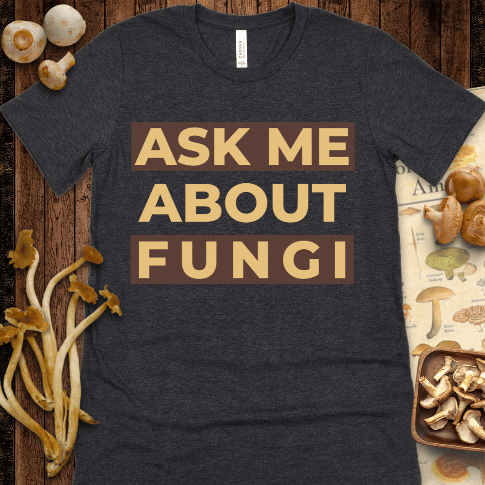 Ask Me About Fungi Tee