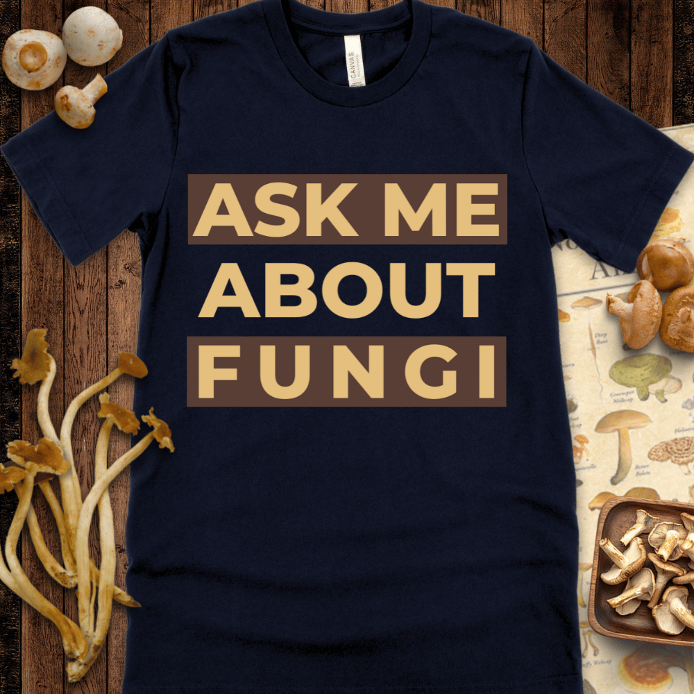 Ask Me About Fungi Tee