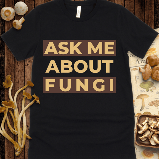 Ask Me About Fungi Tee